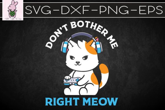 Don t Bother Me Right Meow Gamer Cat